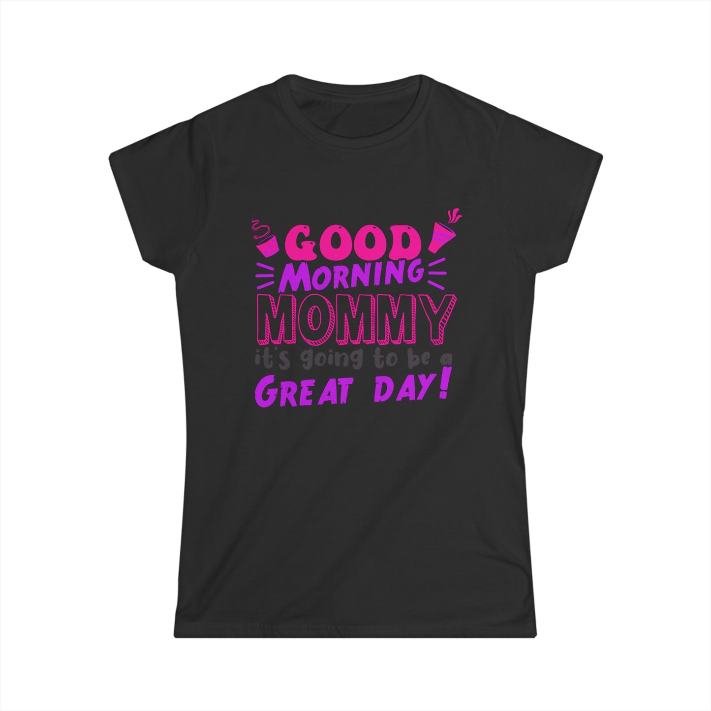 Good morning Mommy Women's Softstyle Tee