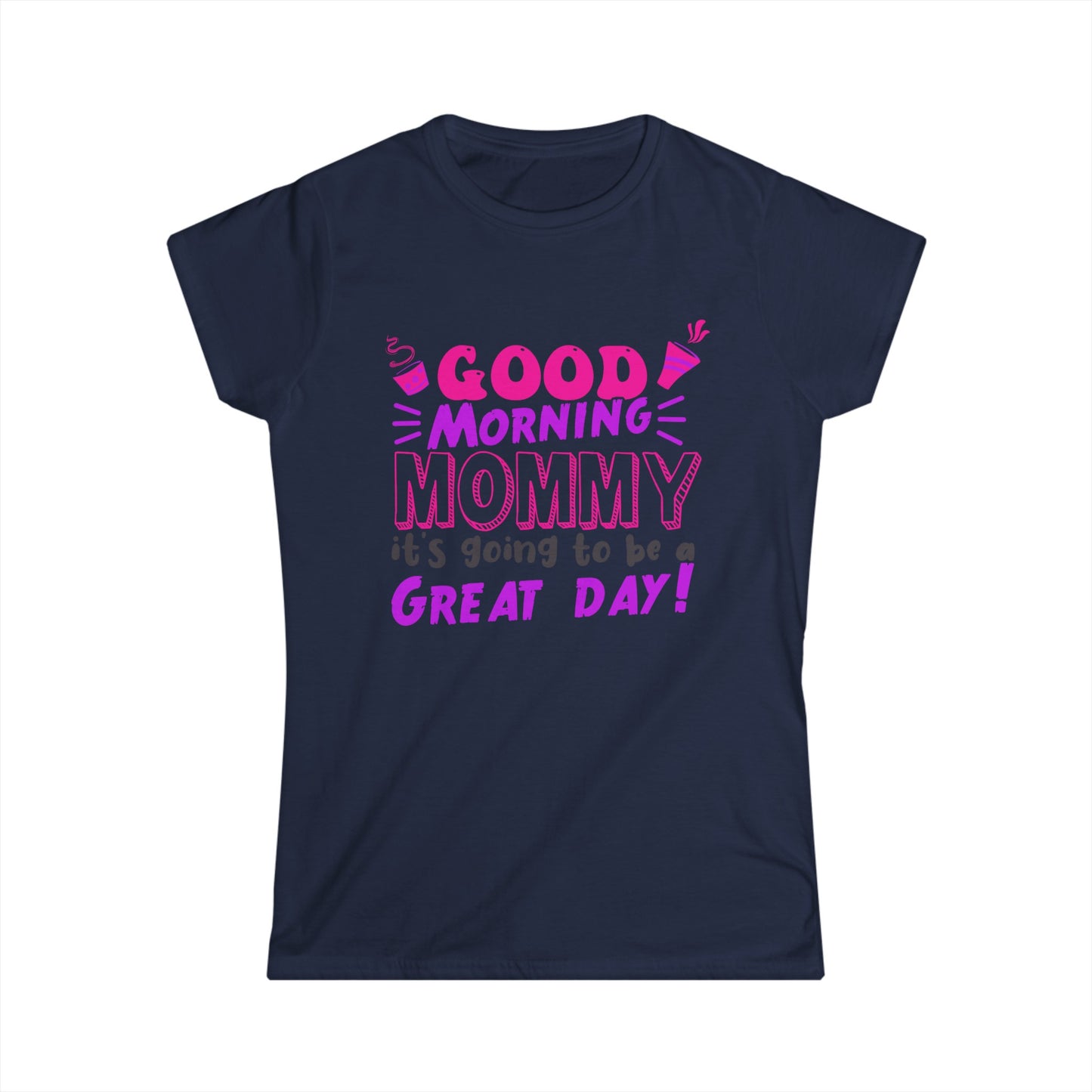 Good morning Mommy Women's Softstyle Tee