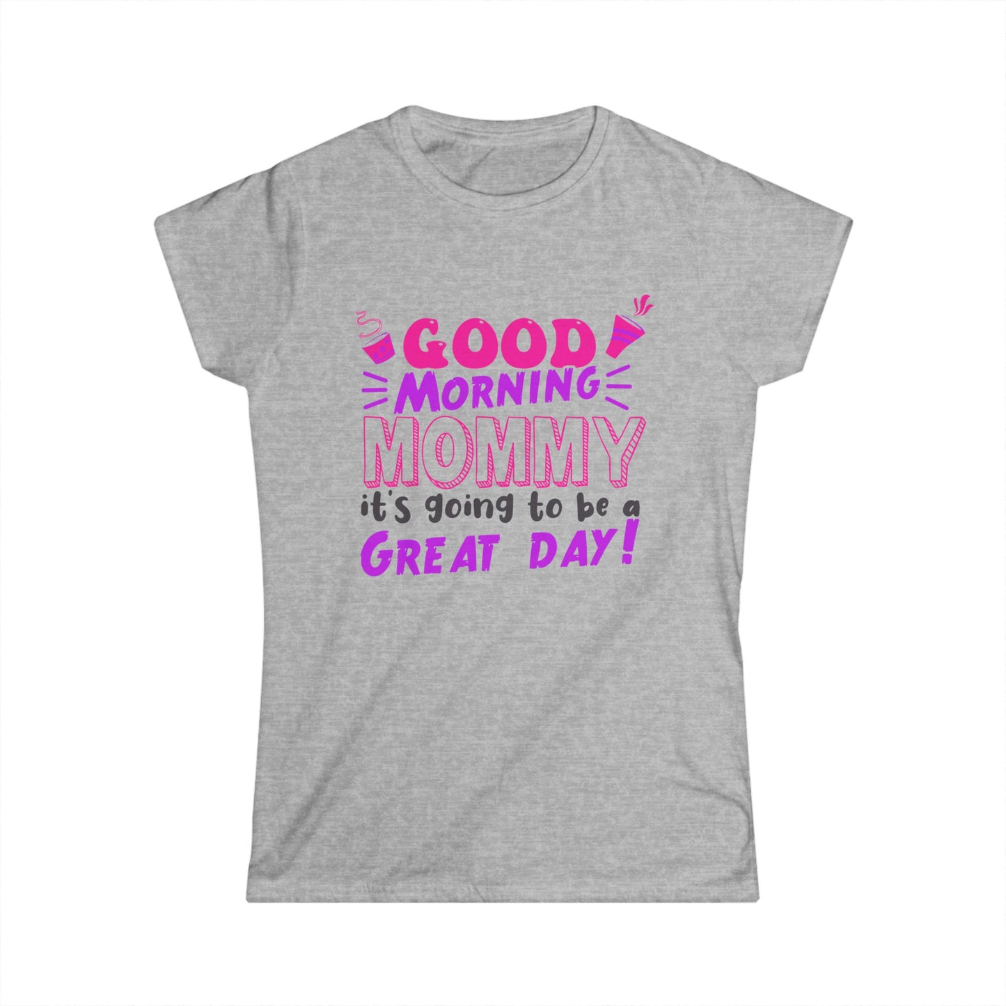 Good morning Mommy Women's Softstyle Tee