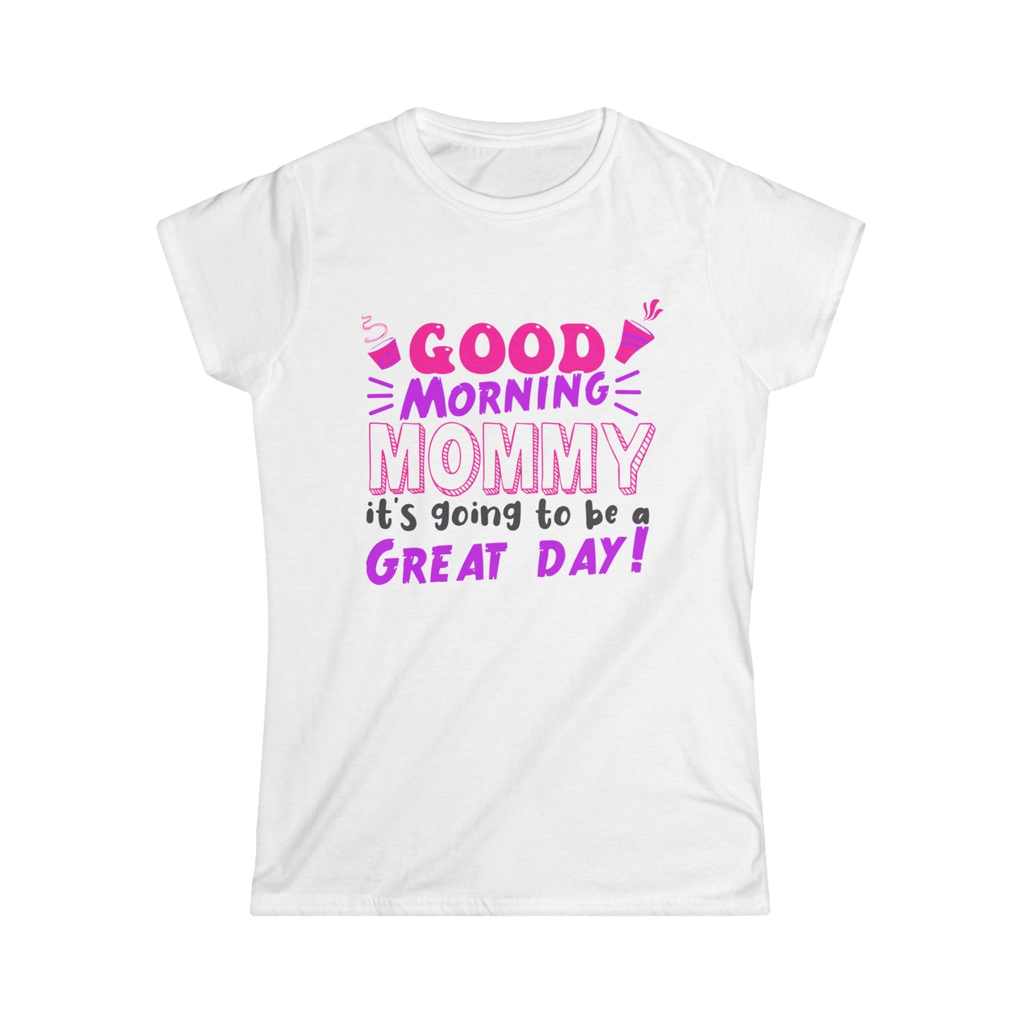 Good morning Mommy Women's Softstyle Tee